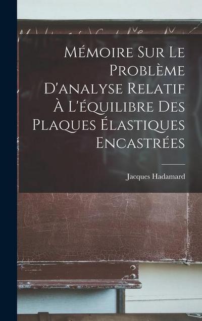 Mémoire Sur Le Problème D’analyse Relatif À L’équilibre Des Plaques Élastiques Encastrées