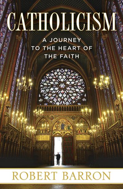 Catholicism: A Journey to the Heart of the Faith - Robert Barron