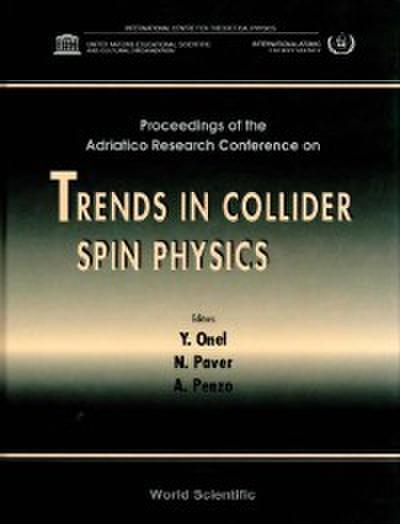 Trends In Collider Spin Physics - Proceedings Of The Adriatico Research Conference