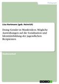 Doing Gender in Musikvideos. Mögliche Auswirkungen auf die Sozialisation und Identitätsbildung der jugendlichen Rezipienten