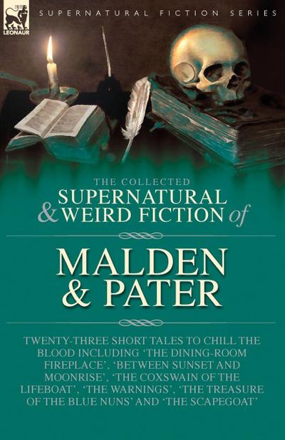 The Collected Supernatural and Weird Fiction of Malden & Pater