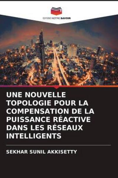 UNE NOUVELLE TOPOLOGIE POUR LA COMPENSATION DE LA PUISSANCE RÉACTIVE DANS LES RÉSEAUX INTELLIGENTS