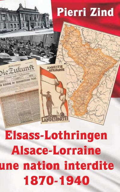 Elsass-Lothringen / Alsace-Lorraine - une nation interdite, 1870-1940