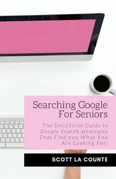 La Counte, S: Searching Google For Seniors