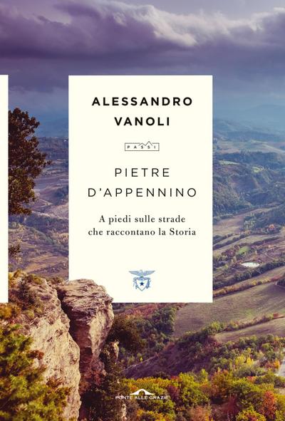 Pietre d’Appennino. A piedi sulle strade che raccontano la Storia
