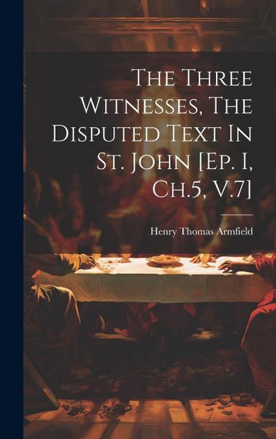 The Three Witnesses, The Disputed Text In St. John [ep. I, Ch.5, V.7]