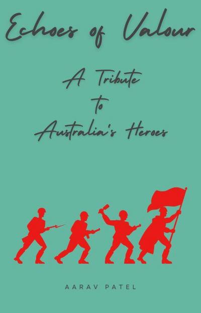 Echoes of Valour - A Tribute  to  Australia’s Heroes