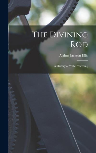 The Divining Rod: A History of Water Witching