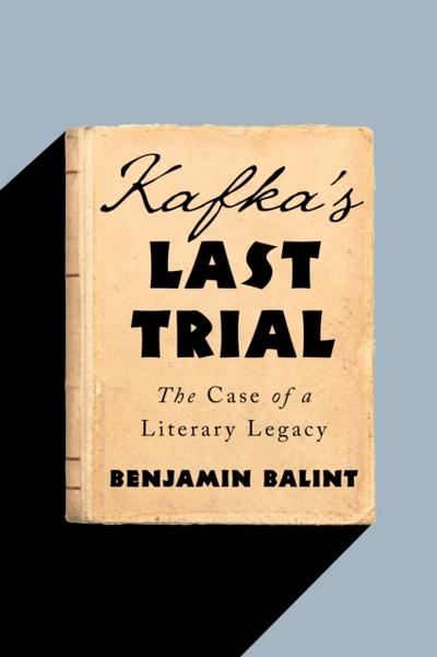 Kafka’s Last Trial: The Case of a Literary Legacy
