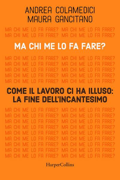 Ma chi me lo fa fare? Come il lavoro ci ha illuso: la fine dell’incantesimo