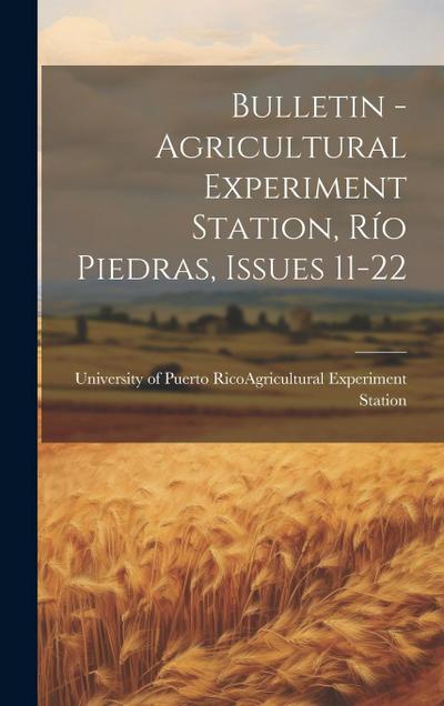 Bulletin - Agricultural Experiment Station, Río Piedras, Issues 11-22