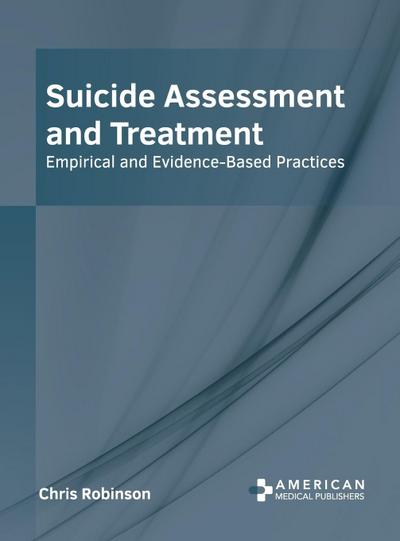 Suicide Assessment and Treatment: Empirical and Evidence-Based Practices