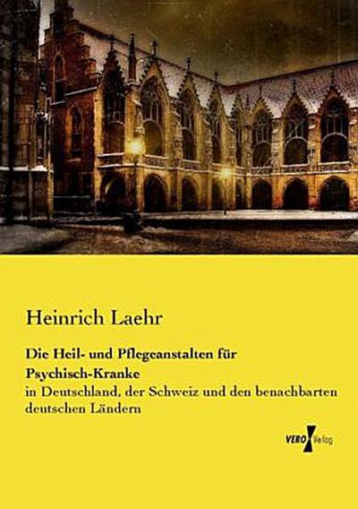 Die Heil- und Pflegeanstalten für Psychisch-Kranke