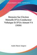 Memoire Sur L’Action Mutuelle D’Un Conducteur Voltaique Et D’Un Aimant V4 (1826)