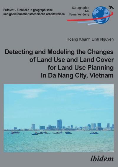 Detecting and Modeling the Changes of Land Use and Land Cover for Land Use Planning in Da Nang City, Vietnam