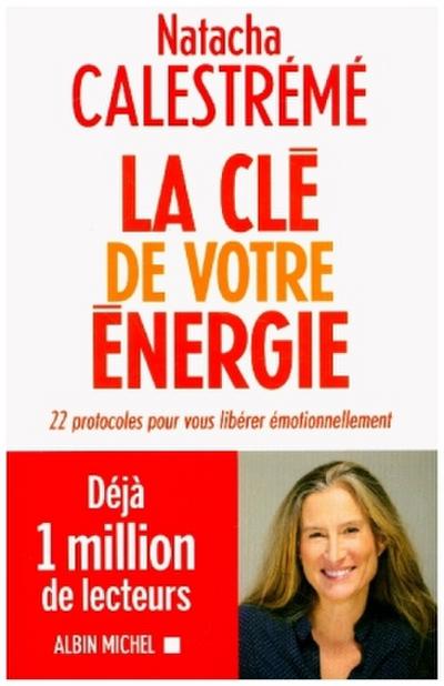 La Clé de votre énergie: 22 protocoles pour vous libérer émotionnellement