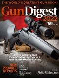 Gun Digest 2022, 76th Edition: The World’s Greatest Gun Book!