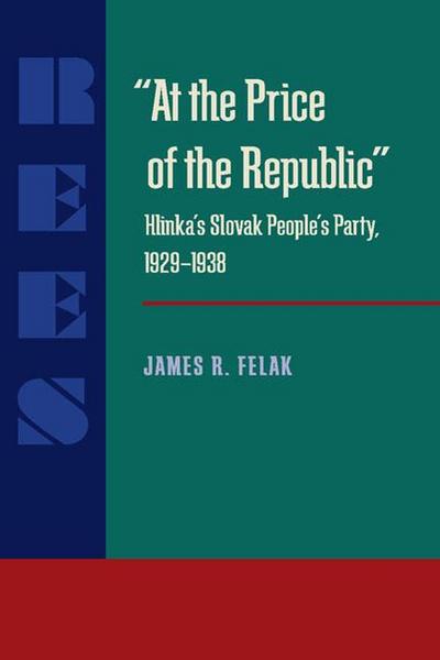 At the Price of the Republic: Hlinka’s Slovak People’s Party, 1929-1938