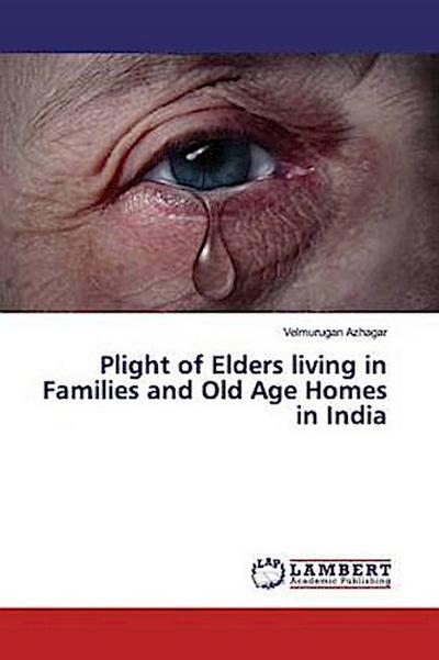 Plight of Elders living in Families and Old Age Homes in India