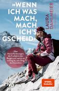 ’Wenn ich was mach, mach ich’s gscheid’ von Laura Dahlmeier | Taschenbuch