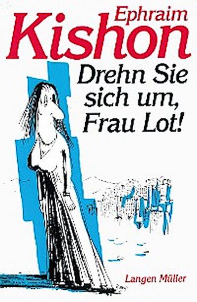 Drehn Sie sich um, Frau Lot!