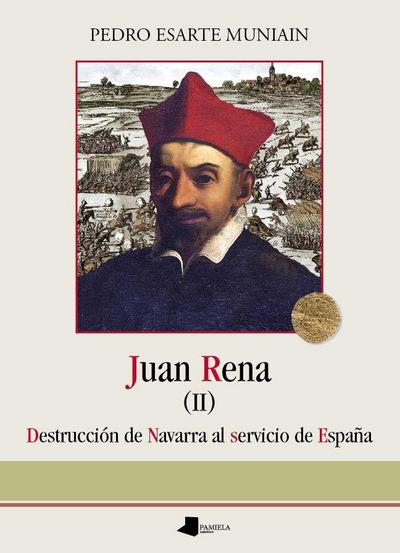 Juan Rena : destrucción de Navarra al servicio de España