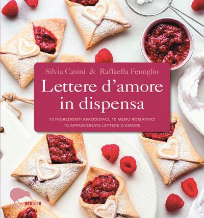 Lettere d’amore in dispensa. 10 ingredienti afrodisiaci, 10 menu romantici, 10 appassionate lettere d’amore