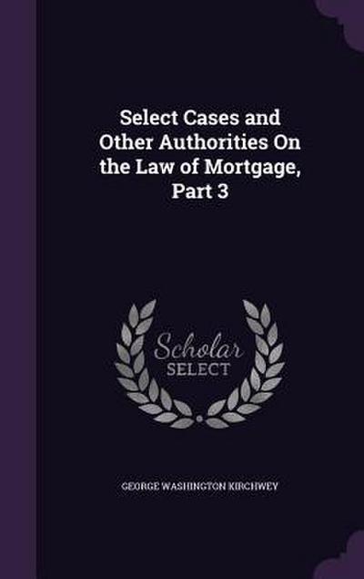 Select Cases and Other Authorities On the Law of Mortgage, Part 3
