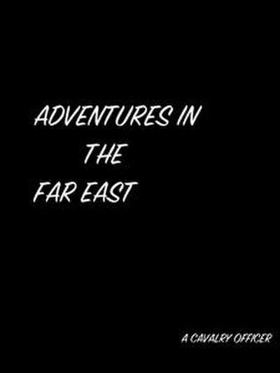 Military Service And Adventures In The Far East