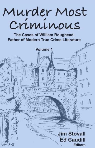 Murder Most Criminous: The Cases of William Roughead, Father of Modern True Crime Literature