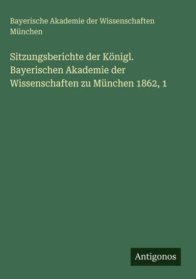 Sitzungsberichte der Königl. Bayerischen Akademie der Wissenschaften zu München 1862, 1
