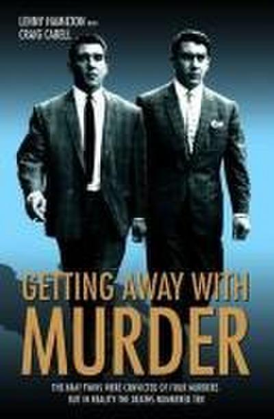 Getting Away with Murder: The Kray Twins Were Convicted of Four Murders but in Reality the Deaths Numbered Ten