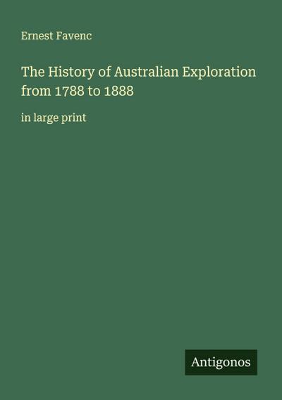 The History of Australian Exploration from 1788 to 1888