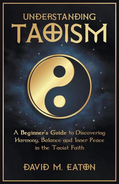 Eaton, D: Understanding Taoism A Beginner’s Guide to Discove