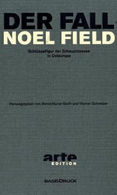 Der Fall Noel Field: 2 Bde... Band 1: Verhörprotokolle und Aufzeichnungen aus der Haft 1949 - 1954. Band 2: Asyl in Ungarn 1954 - 1957
