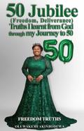 50 Jubilee (Freedom, Deliverance) truths I learnt from God through my journey to 50