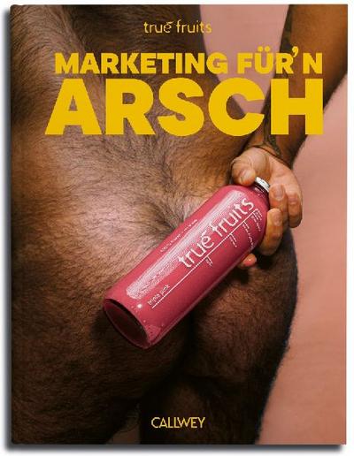 true fruits: Marketing für’n Arsch