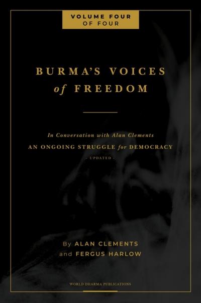 Burma’s Voices of Freedom in Conversation with Alan Clements, Volume 4 of 4
