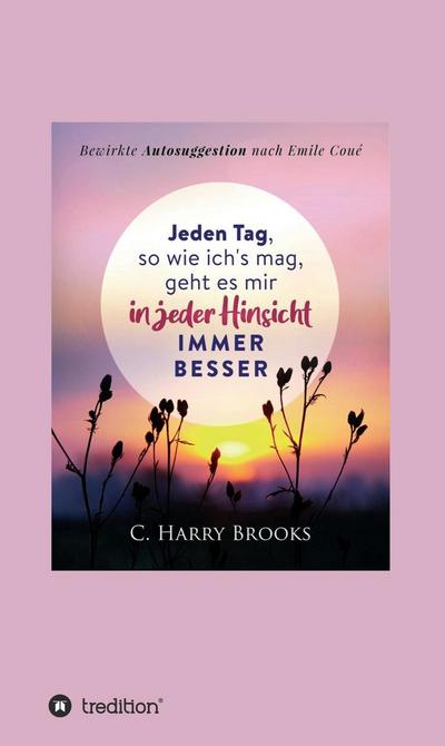 Jeden Tag, so wie ich’s mag, geht es mir in jeder Hinsicht immer besser