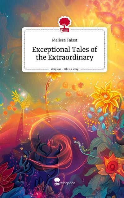Exceptional Tales of the Extraordinary. Life is a Story - story.one