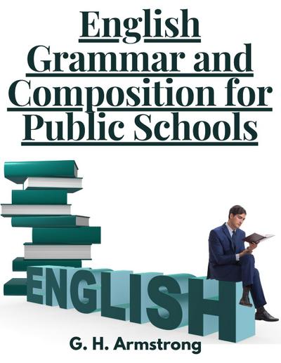 G. H. Armstrong: English Grammar and Composition for Public