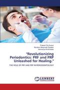 "Revolutionizing Periodontics: PRF and PRP Unleashed for Healing."