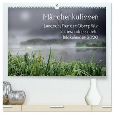 Märchenkulissen - Landschaften der Oberpfalz (hochwertiger Premium Wandkalender 2026 DIN A2 quer), Kunstdruck in Hochglanz