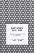 Football’s Dark Side: Corruption, Homophobia, Violence and Racism in the Beautiful Game