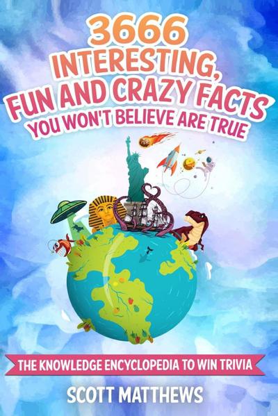 3666 Interesting, Fun And Crazy Facts You Won’t Believe Are True - The Knowledge Encyclopedia To Win Trivia