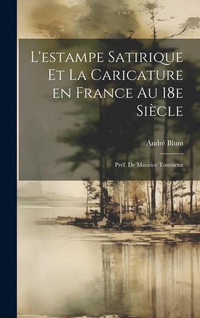 L’estampe satirique et la caricature en France au 18e siècle; préf. de Maurice Tourneux