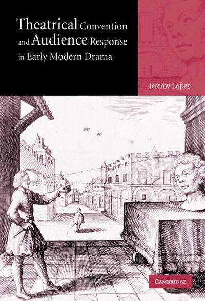 Theatrical Convention and Audience Response in Early Modern             Drama