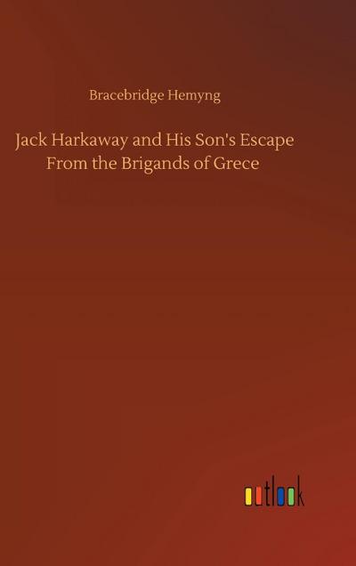 Jack Harkaway and His Son’s Escape From the Brigands of Grece