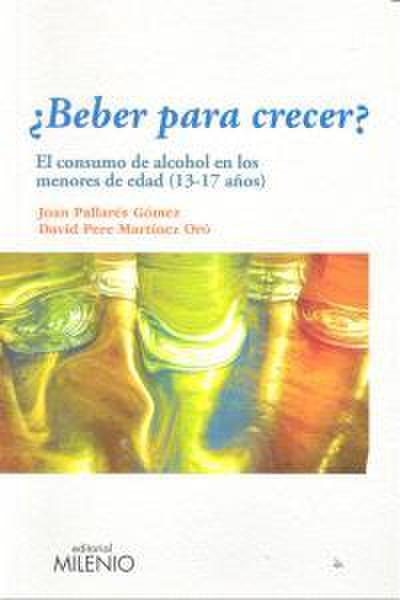 ¿Beber para crecer? : el consumo de alcohol en los menores de edad (13-17 años)