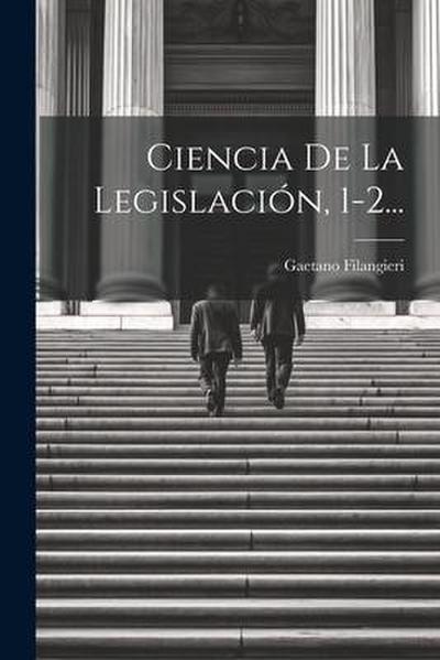Ciencia De La Legislación, 1-2...